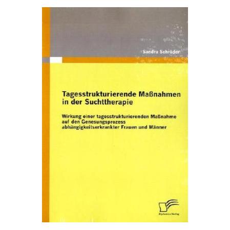 Diplomica Tagesstrukturierende Massnahmen in der Suchttherapie (Deutsch, Softcover, Sandra Schröder) (8044845)