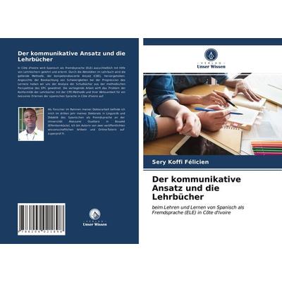 Der kommunikative Ansatz und die Lehrbücher, Taschenbuch von Sery Koffi Félicien, Verlag Unser Wissen, 978-620-4-02189-8