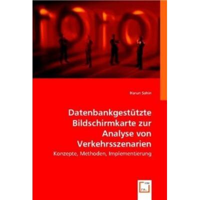 Harun Sahin: Datenbankgestützte Bildschirmkarte zur Analyse, Taschenbuch von Harun Sahin, VDM, 978-3-8364-7610-2