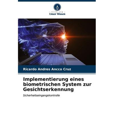 Implementierung eines biometrischen System zur Gesichtserkennung, Taschenbuch von Ricardo Andres Ancco Cruz, Verlag Unser Wissen, 978-620-6-92890-4