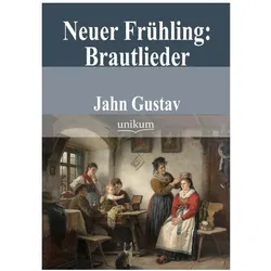 Neuer Frühling: Brautlieder, Ratgeber von Gustav Jahn