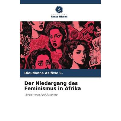 Der Niedergang des Feminismus in Afrika, Taschenbuch von Dieudonné Asifiwe C., Verlag Unser Wissen