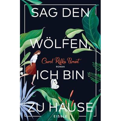 Sag den Wölfen, ich bin zu Hause, Taschenbuch von Carol Rifka Brunt, Eisele Verlag