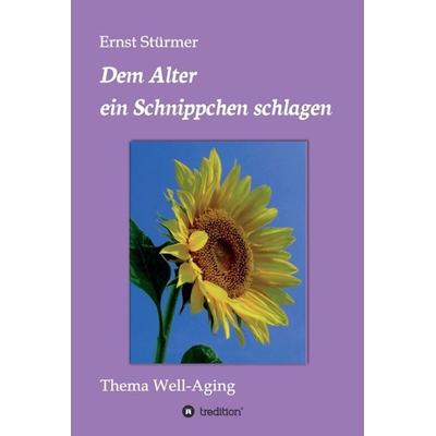 Dem Alter ein Schnippchen schlagen, Gebundene Ausgabe von Ernst Stürmer, Tredition, 978-3-7469-1265-3
