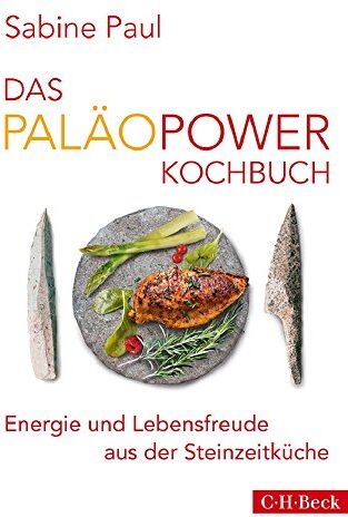 Sabine Paul - Das PaläoPower Kochbuch: Energie und Lebensfreude aus der Steinzeitküche - Preis vom 13.10.2026 11:25:28 h