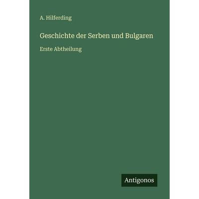 Geschichte der Serben und Bulgaren, Taschenbuch von A. Hilferding, Antigonos Verlag, 978-3-563-95694-6