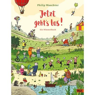 Jetzt geht's los. Ein Wimmelbuch, Gebundene Ausgabe von Philip Waechter, Beltz Verlagsgruppe GmbH & Co. KG