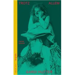 Trotz allem - Gardi Hutter, Biografien von Denise Schmid