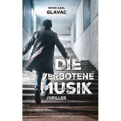 Die verbotene Musik, Taschenbuch von Peter Karl Glavac, Vindobona Verlag, 978-3-903579-79-8