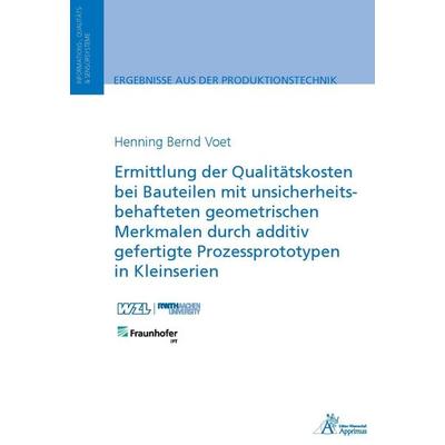 Ermittlung der Qualitätskosten bei Bauteilen mit unsicherheitsbehafteten geometrischen Merkmalen durch additiv gefertigte Prozessprototypen in