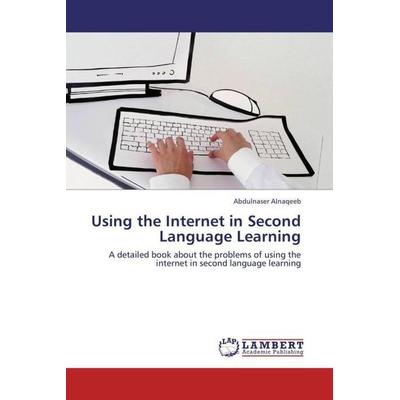 Alnaqeeb, A: Using the Internet in Second Language Learning, Taschenbuch von Abdulnaser Alnaqeeb, LAP LAMBERT Academic Publishing, 978-3-659-24955-6
