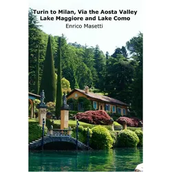 Turin to Milan, Via the Aosta Valley, Lake Maggiore and Lake Como, Ratgeber von Enrico Massetti