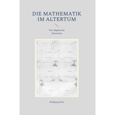 Die Mathematik im Altertum, Gebundene Ausgabe von Hein Wolfgang, Frölich & Kaufmann, 978-3-911527-15-6