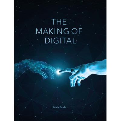 The Making of Digital, Gebundene Ausgabe von Ulrich Bode, Trochos, 978-3-938277-01-0