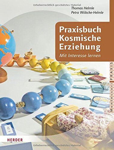 Thomas Helmle - Praxisbuch Kosmische Erziehung: Mit Interessen lernen. Biologie, Geografie, Geologie, Astronomie, Physik, Chemie, Vor- und Kulturgeschichte mit Kindern (Montessori Praxis) - Preis vom 13.10.2026 11:25:28 h