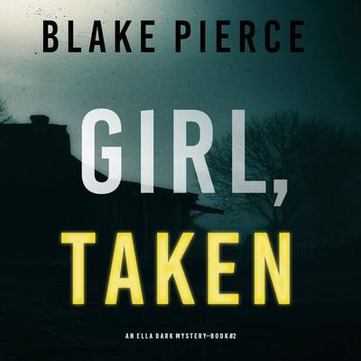 Girl, Taken (An Ella Dark FBI Suspense Thriller—Book 2) - Blake Pierce, Audio, 9781094319667