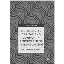 NGOs, Social Capital and Community Empowerment in Bangladesh, Fachbücher von M.Rezaul Islam