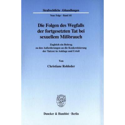 Die Folgen des Wegfalls der fortgesetzten Tat bei sexuellem Mißbrauch., Taschenbuch von Christiane Rohleder, Duncker & Humblot, 978-3-428-10494-9