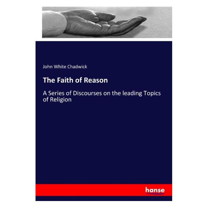 Hansebooks The Faith of Reason (Englisch, Softcover, John W. Chadwick, John White Chadwick) (57140536)