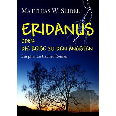 Eridanus oder die Reise zu den Ängsten, Taschenbuch von W. Seidel Matthias, BoD – Books on Demand, 978-3-7481-5201-9