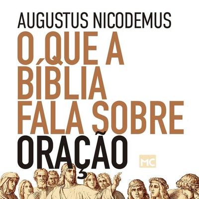 O que a Bíblia fala sobre oração - Augustus Nicodemus, Audio, 9786559881116