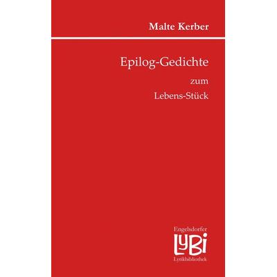 Epilog-Gedichte zum Lebens-Stück, Taschenbuch von Malte Kerber, Engelsdorfer Verlag, 978-3-96940-291-7