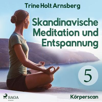 Skandinavische Meditation und Entspannung, & 5: Körperscan (Ungekürzt) - Trine Holt Arnsberg, Audio, 9788726162660