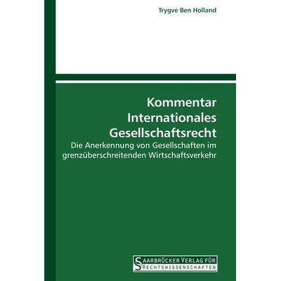 Kommentar Internationales Gesellschaftsrecht, Taschenbuch von Trygve Ben Holland, Saarbrücker Verlag für Rechtswissenschaften, 978-3-86194-007-4