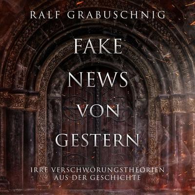 Fake News von Gestern - Ralf Grabuschnig, Audio, 4061707140884