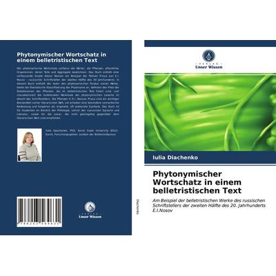 Phytonymischer Wortschatz in einem belletristischen Text, Taschenbuch von Iulia Diachenko, Verlag Unser Wissen, 978-620-3-56463-1