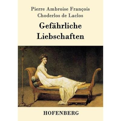 Gefährliche Liebschaften, Taschenbuch von Pierre Ambroise François Choderlos de Laclos, Hofenberg, 978-3-8430-9225-8