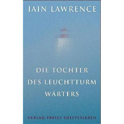 Die Tochter des Leuchtturmwärters, Gebundene Ausgabe von Iain Lawrence, Freies Geistesleben, 978-3-7725-2247-5