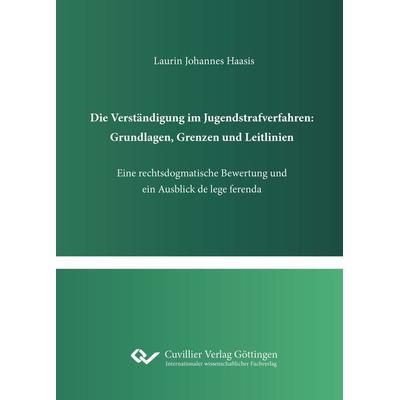 Die Verständigung im Jugendstrafverfahren: Grundlagen, Grenzen und Leitlinien, Taschenbuch von Laurin Johannes Haasis, Cuvillier Verlag,