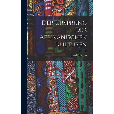 Der Ursprung Der Afrikanischen Kulturen, Gebundene Ausgabe von Leo Frobenius, Creative Media Partners, LLC, 978-1-01-782338-7