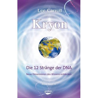 Kryon: Kryon, Geb, Band 10: Die 12 Stränge der DNA, Taschenbuch von Lee Carroll, KOHA-Verlag, 978-3-86728-168-3