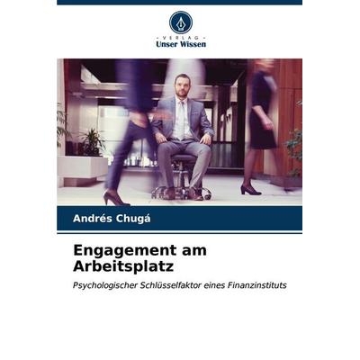 Engagement am Arbeitsplatz, Taschenbuch von Andrés Chugá, Verlag Unser Wissen, 978-620-7-06807-4