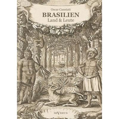 Canstatt, O: Brasilien - Land und Leute, Gebundene Ausgabe von Oscar Canstatt, Severus Verlag, 978-3-95801-331-5
