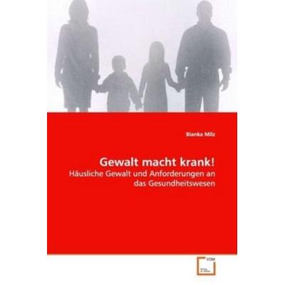 Milz, B: Gewalt macht krank!, Taschenbuch von Bianka Milz, VDM, 978-3-639-06487-2
