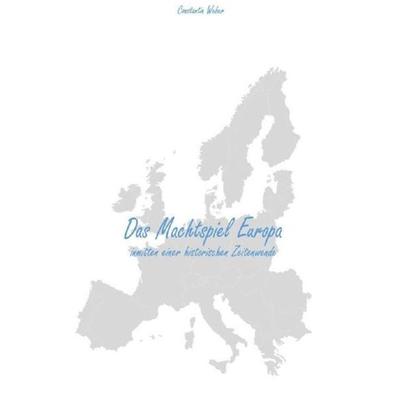 Das Machtspiel Europa, Taschenbuch von Constantin Weber, Epubli, 978-3-7485-0486-3