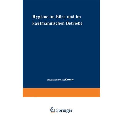 Hygiene im Büro und im kaufmännischen Betriebe, Taschenbuch von Dionys Kremer,Ernst Holstein, Springer Berlin, 978-3-662-01803-3