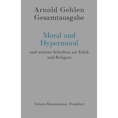 Moral und Hypermoral, Gebundene Ausgabe von Arnold Gehlen, Klostermann, Vittorio, 978-3-465-03872-6