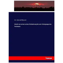Island von seiner ersten Entdeckung bis zum Untergange des Freistaats, Fachbücher von Konrad Maurer