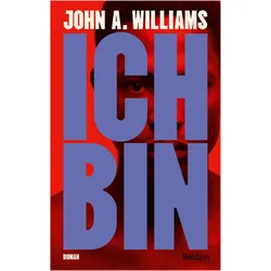 Ich bin. Roman, Belletristik von John A. Williams, Hans-Christian Oeser