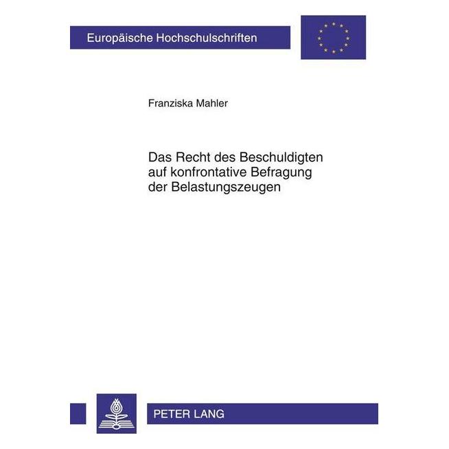 Peter Lang Das Recht des Beschuldigten auf konfrontative Befragung der Belastungszeugen (Deutsch, Softcover, Franziska Mahler) (7594992)