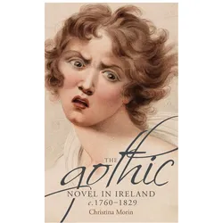 The Gothic Novel in Ireland, C. 1760-1829, Belletristik von Christina Morin