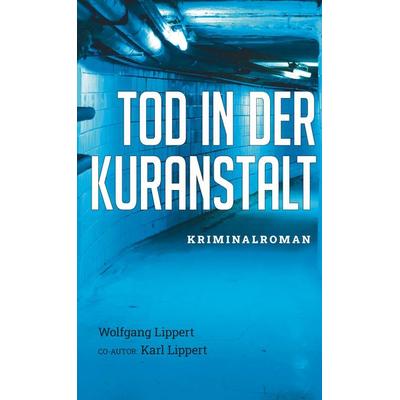 Tod in der Kuranstalt, Gebundene Ausgabe von Wolfgang Lippert, Buchschmiede, 978-3-99152-692-6