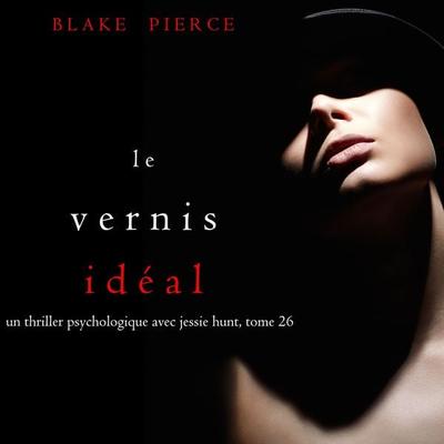 Le Vernis Idéal (Un thriller psychologique avec Jessie Hunt, tome 26) - Blake Pierce, Audio, 9781094389042