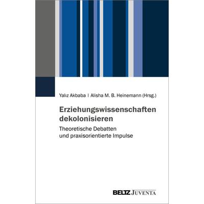 Erziehungswissenschaften dekolonisieren, Gebundene Ausgabe von , Juventa Verlag ein Imprint der Beltz Verlagsgruppe GmbH & Co. KG, 978-3-7799-6596-1