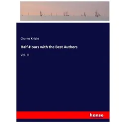 Half-Hours with the Best Authors, Belletristik von Charles Knight