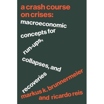 A Crash Course on Crises, Gebundene Ausgabe von Markus K. Brunnermeier,Ricardo Reis, Princeton Univers. Press, 978-0-691-22110-6